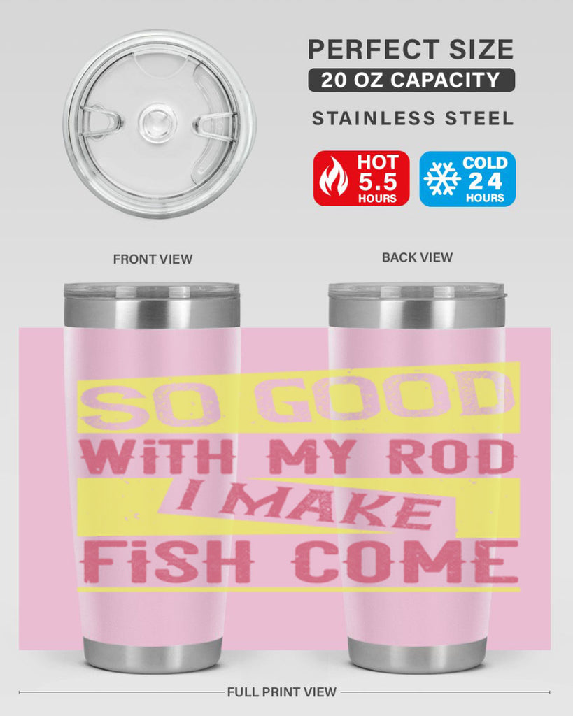 so good with my rod i make fish come 236#- fishing- Tumbler