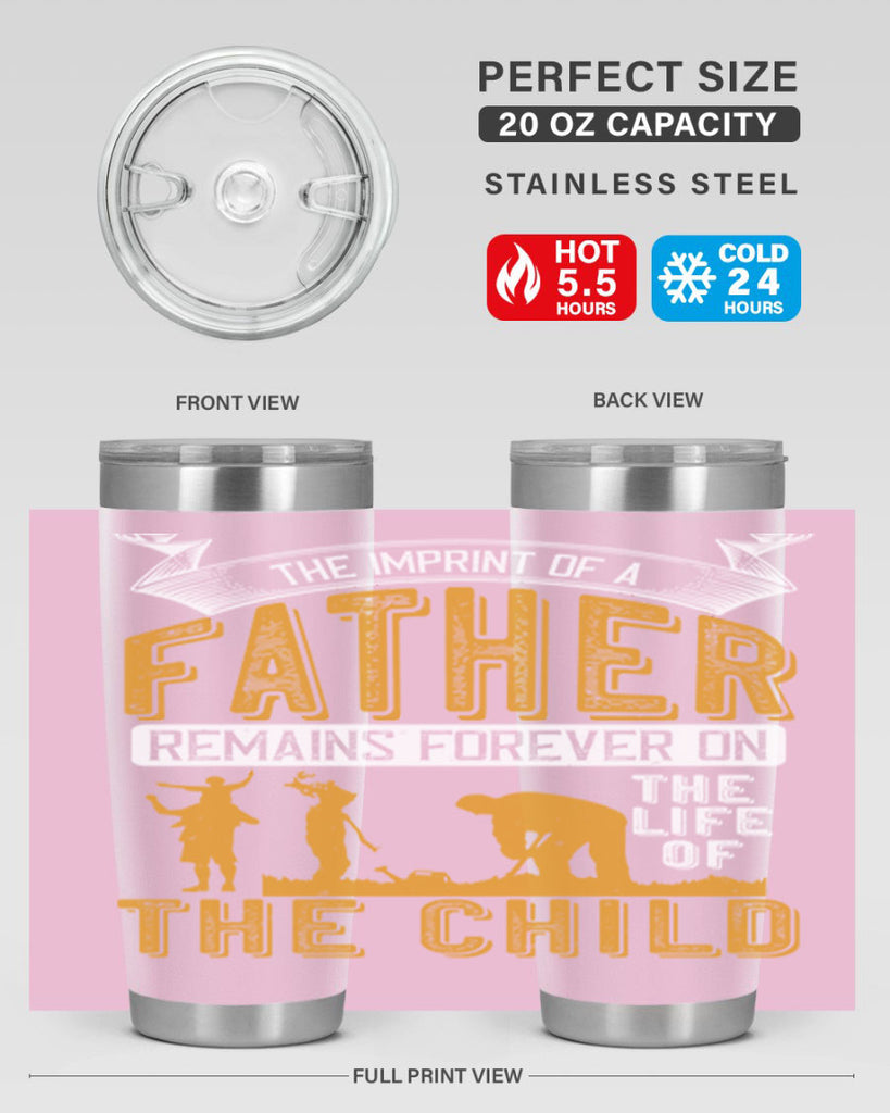 the imprint of a father remains forever on the life of the child 163#- fathers day- Tumbler