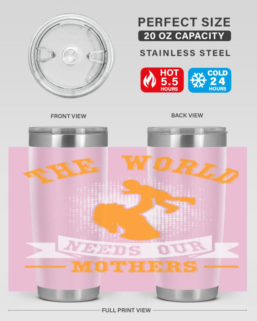 the world needs our mothers 20#- mothers day- Tumbler