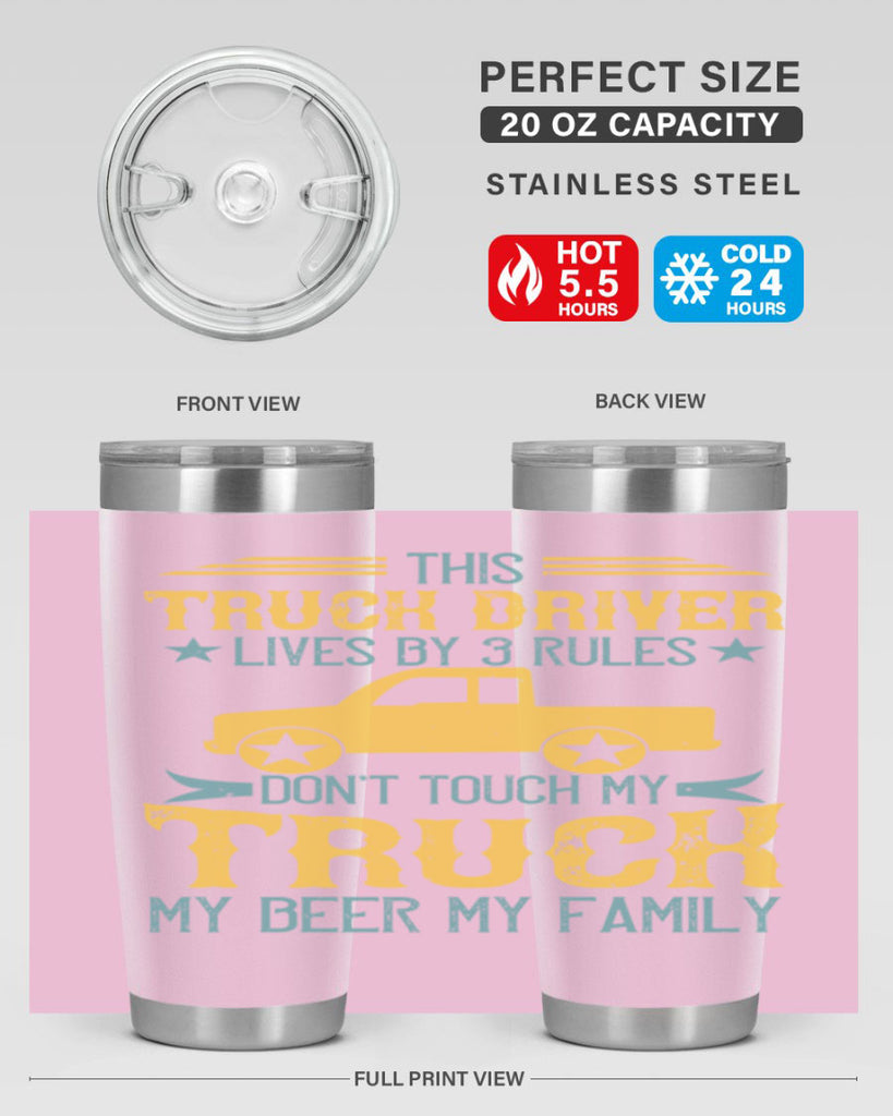 this truck driver lives by rules dont touch my truck my beer my family Style 20#- truck driver- tumbler