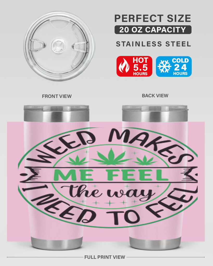 weed makes me feel the way i need to feel 299#- marijuana- Tumbler