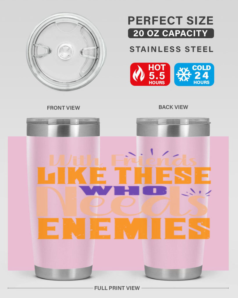 with friends like these who needs enemies Style 23#- Best Friend- Tumbler