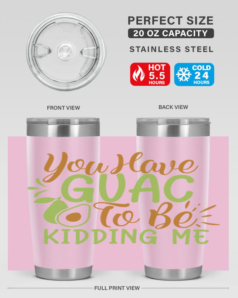 you have guac to be kidding me 1#- avocado- Tumbler