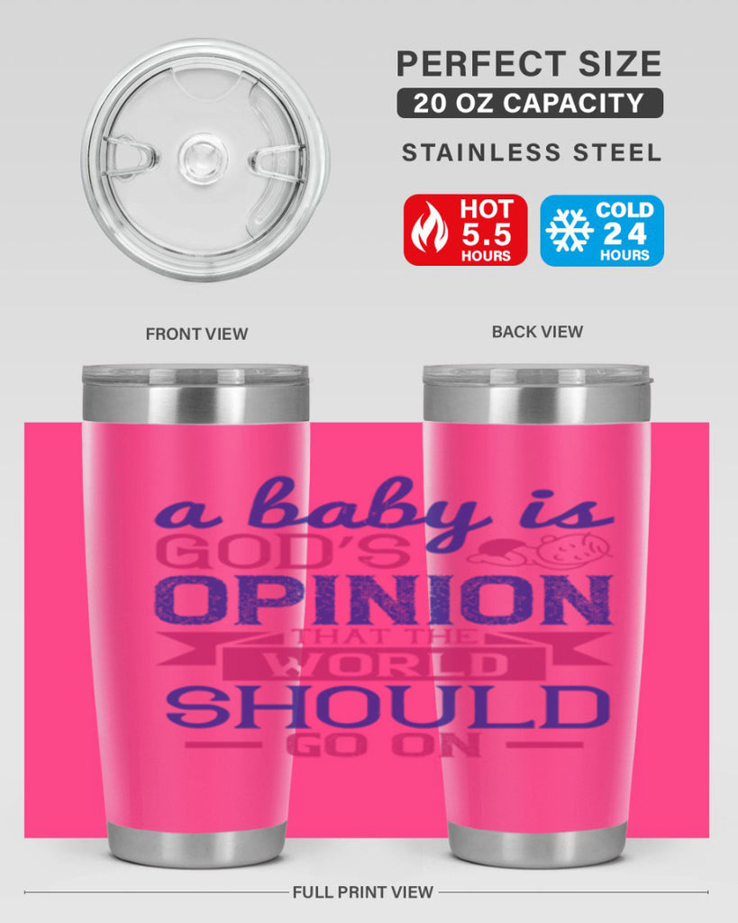 A baby is God’s opinion that the world should go on Style 139#- baby- tumbler