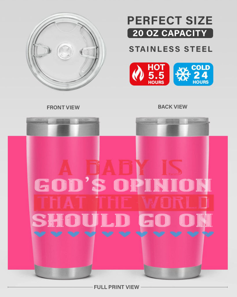 A baby is God’s opinion that the world should go on Style 8#- baby- Tumbler