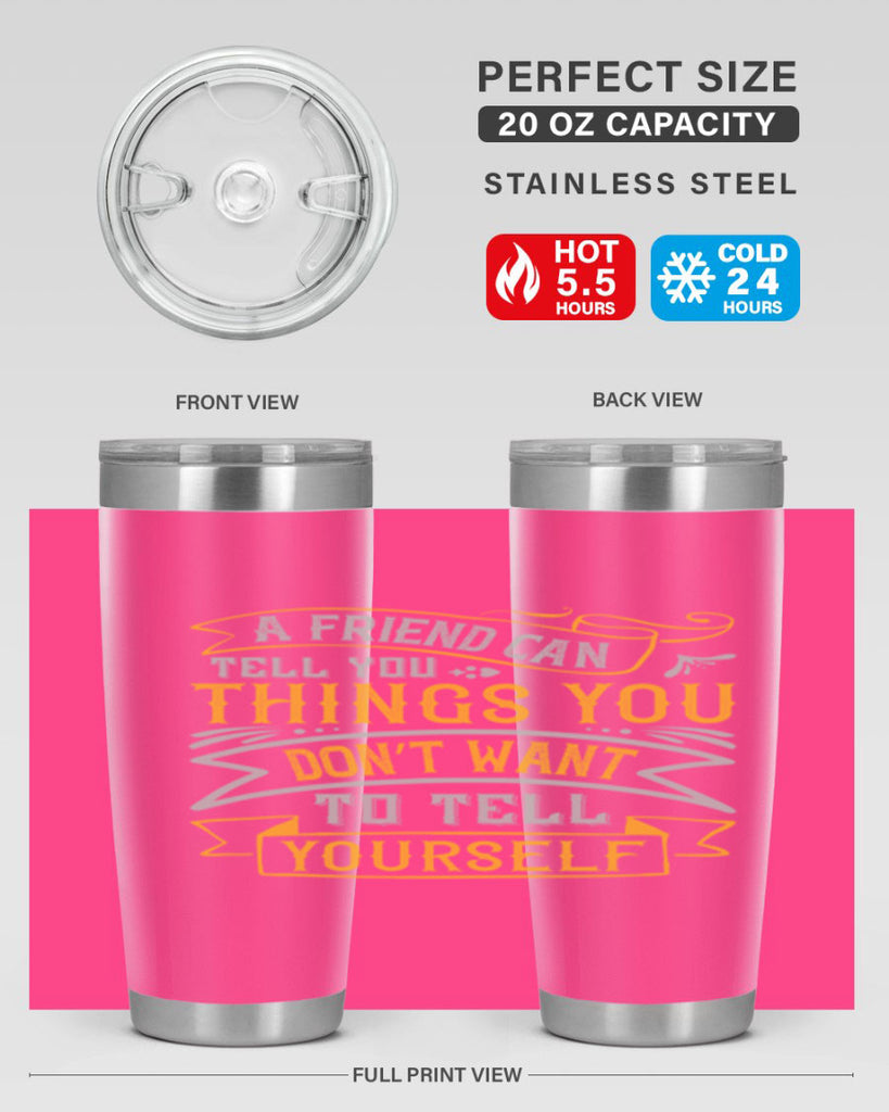 A friend can tell you things you don’t want to tell yourself Style 113#- Best Friend- Tumbler