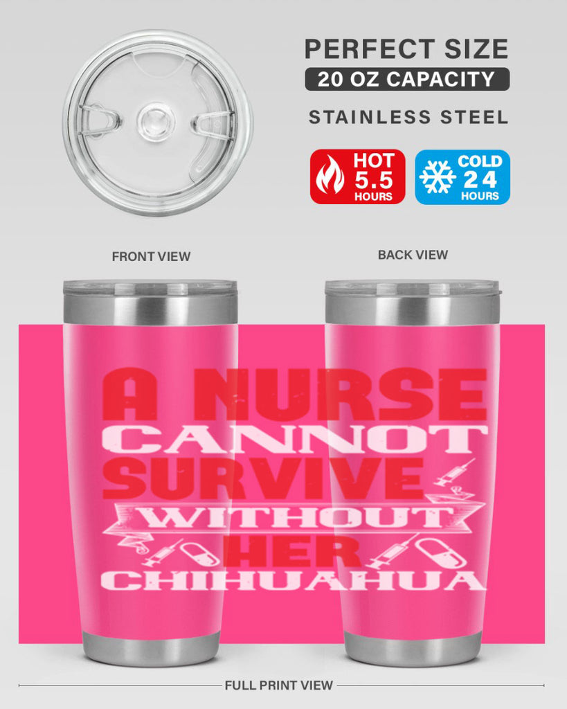 A nurse cannot survive without her chihuahua Style 412#- nurse- tumbler