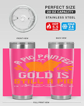 A pig painted gold is still a pig Style 103#- pig- Tumbler