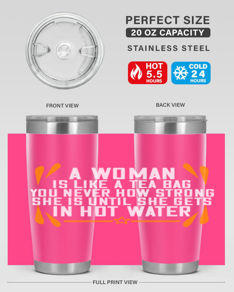 A woman is like a tea bag – you never how strong she is until she gets in hot water Style 87#- womens day- Tumbler