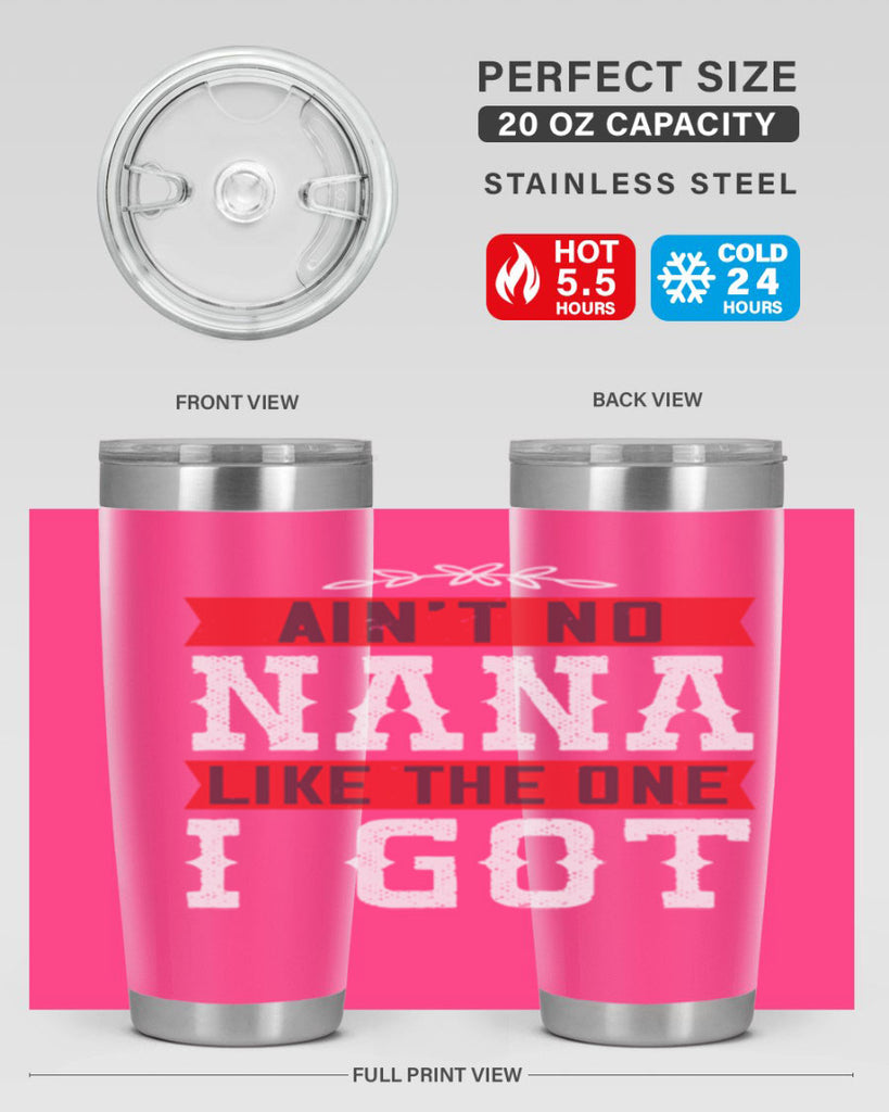 AIN’T NO NANA LIKE THE ONE i GOT 39#- grandma - nana- Tumbler