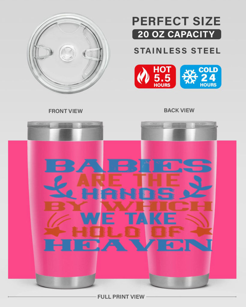 Babies are the hands by which we take hold of heaven Style 131#- baby- tumbler