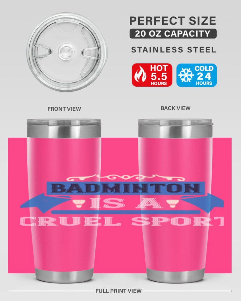 Badminton is a cruel sport 1622#- badminton- Tumbler