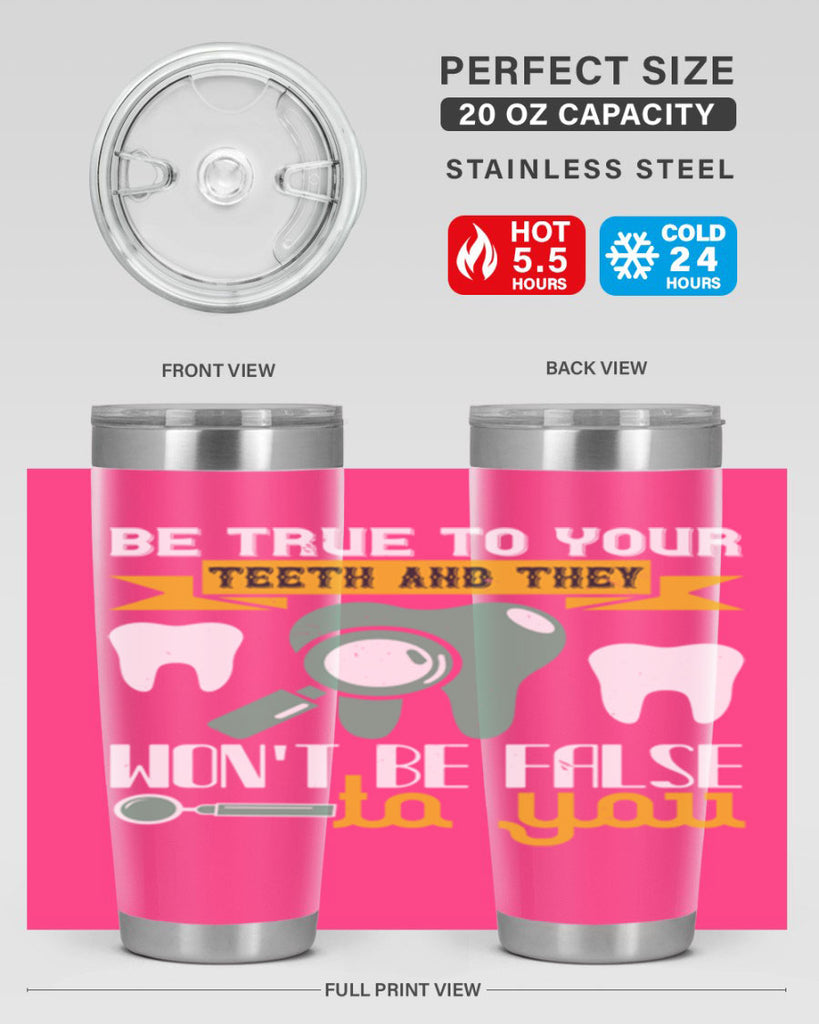 Be true to your teeth and they Style 3#- dentist- tumbler