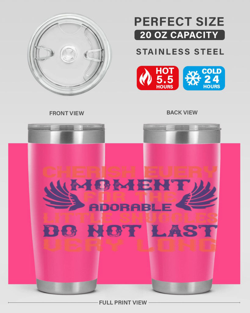 Cherish every moment for the adorable little snuggles do not last very long Style 126#- baby- tumbler