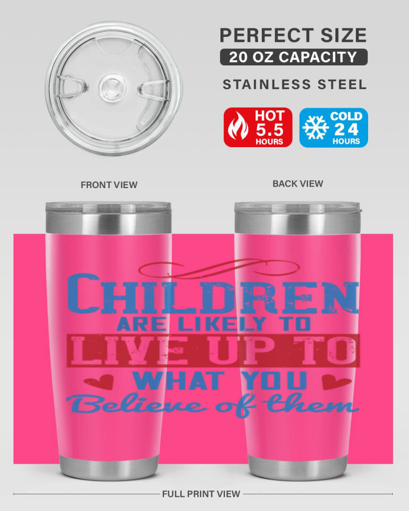 Children are likely to live up to what you believe of them Style 50#- baby- Tumbler