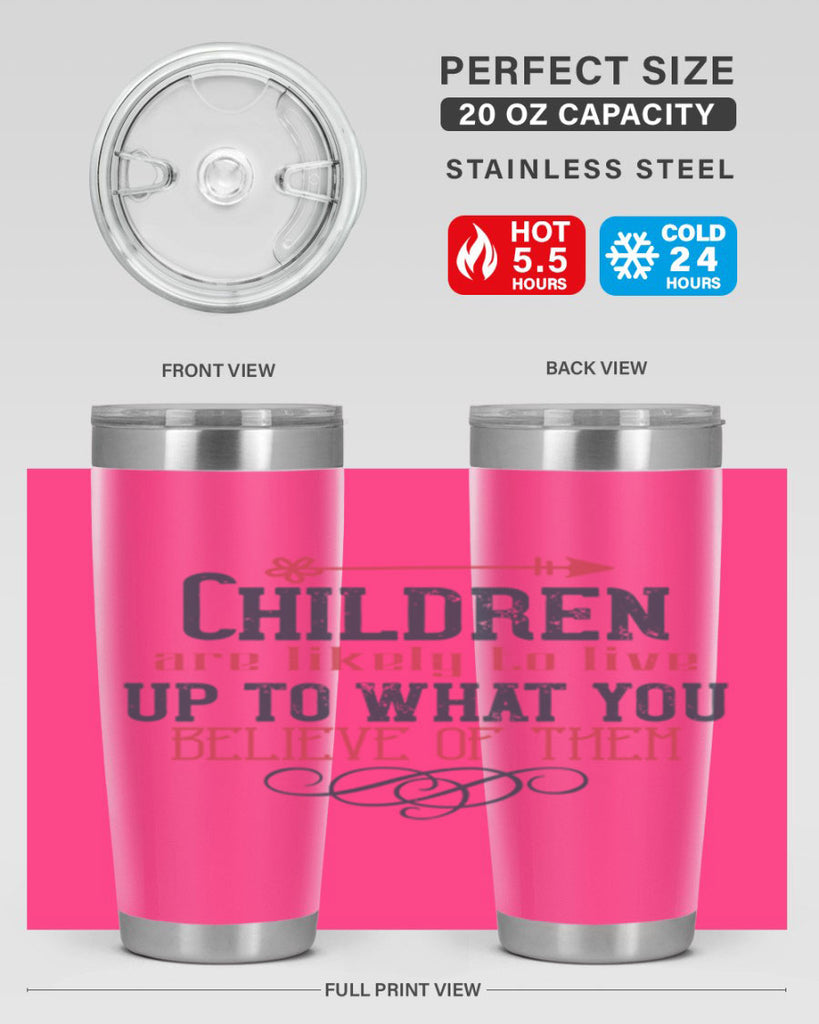 Children are likely to live up to what you believe of them Style 55#- baby- Tumbler