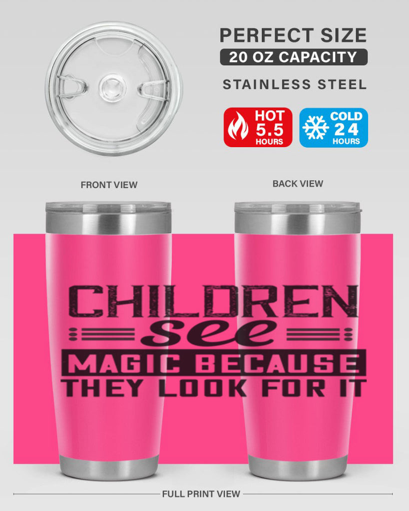 Children see magic because they look for it Style 41#- baby- Tumbler