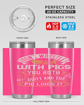 Don’t wrestle with pigs You both get dirty and the pig likes it Style 86#- pig- Tumbler