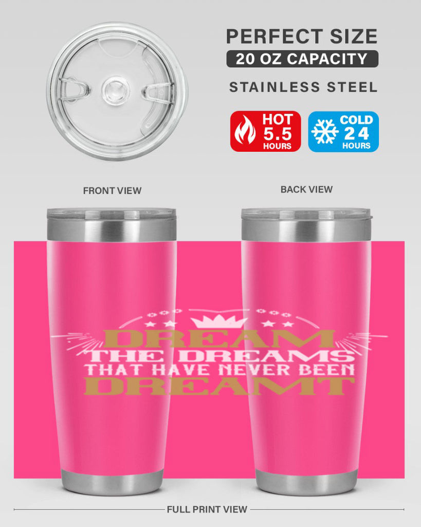 Dream the dreams that have never been dreamt Style 73#- womens day- Tumbler