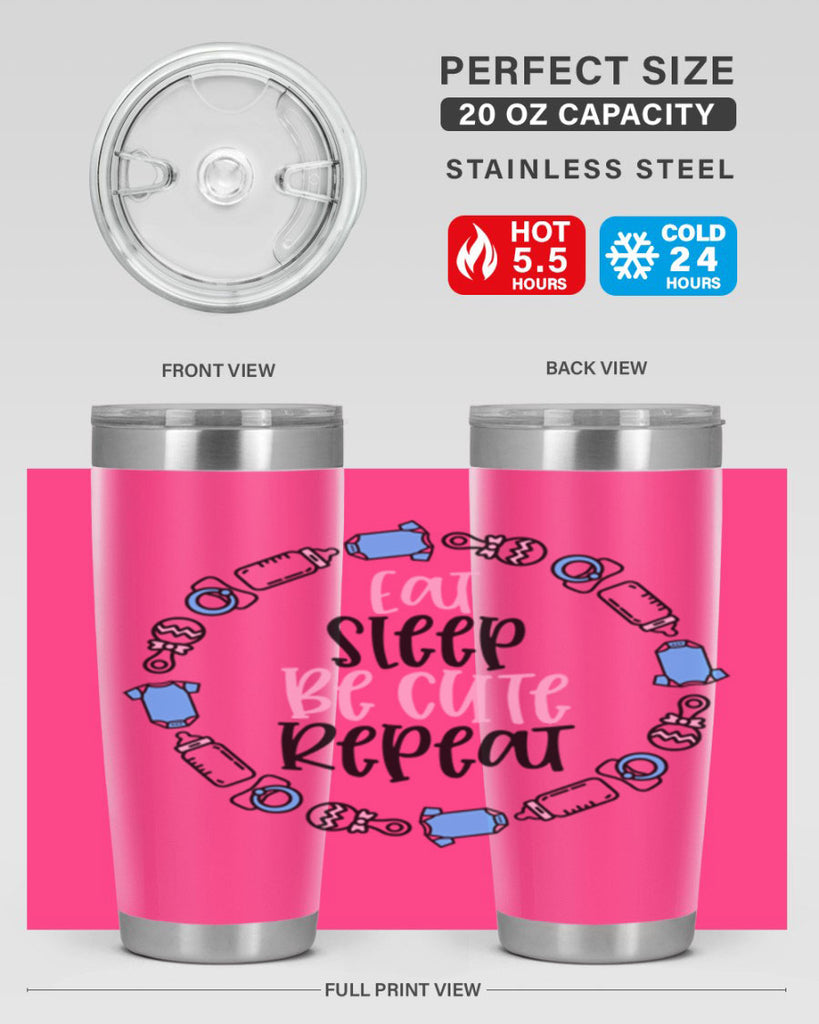 Eat Sleep Be Cute Repeat Style 98#- baby- tumbler