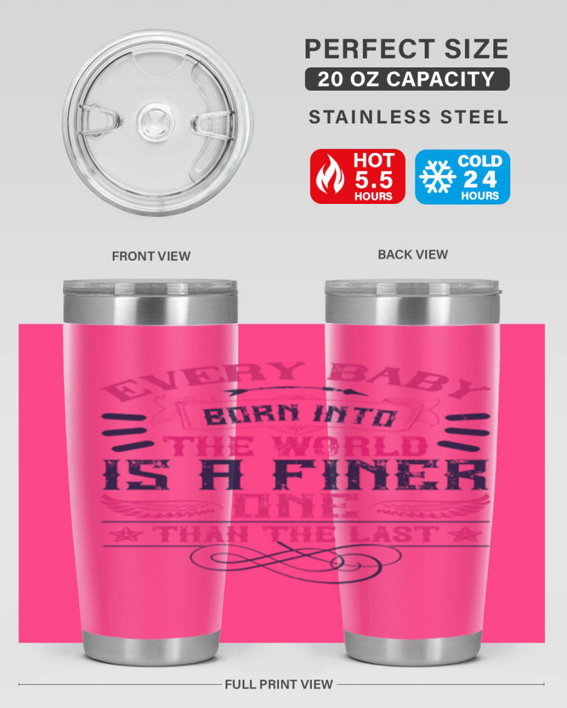 Every baby born into the world is a finer one than the last Style 125#- baby- tumbler