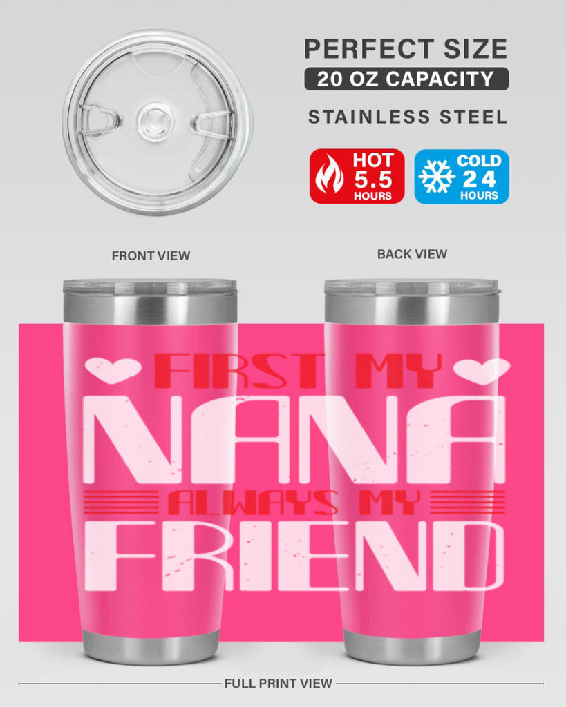 FIRST MY NANA ALWAYS MY FRIEND 31#- grandma - nana- Tumbler