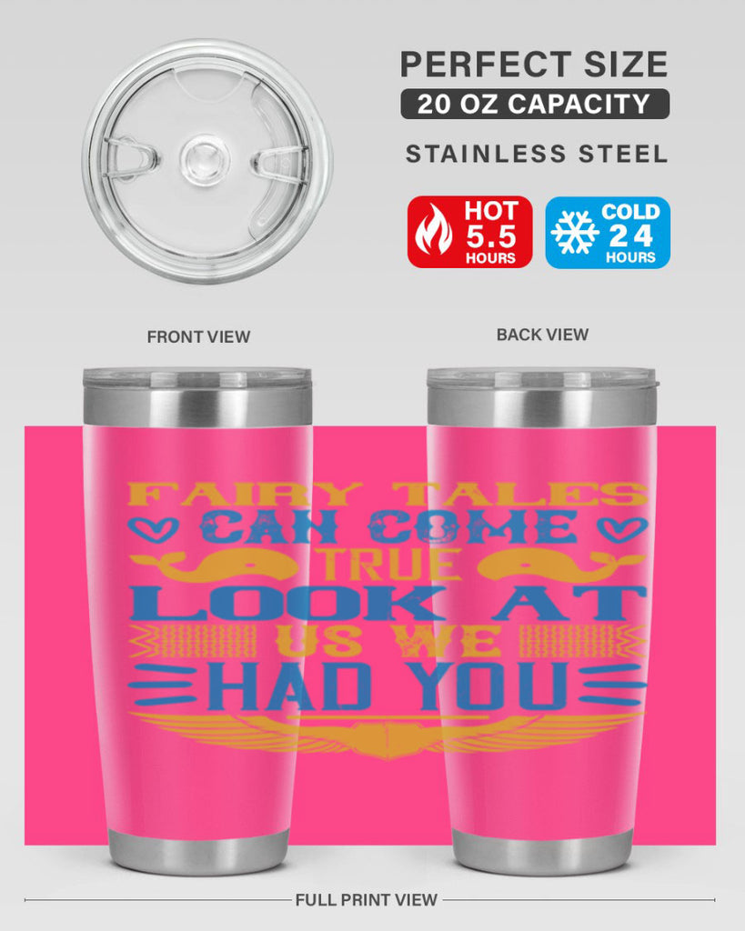 Fairy tales can come true Look at us we had you Style 124#- baby- tumbler