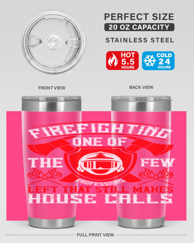 Firefighting — one of the few professions left that still makes house calls Style 69#- fire fighter- tumbler