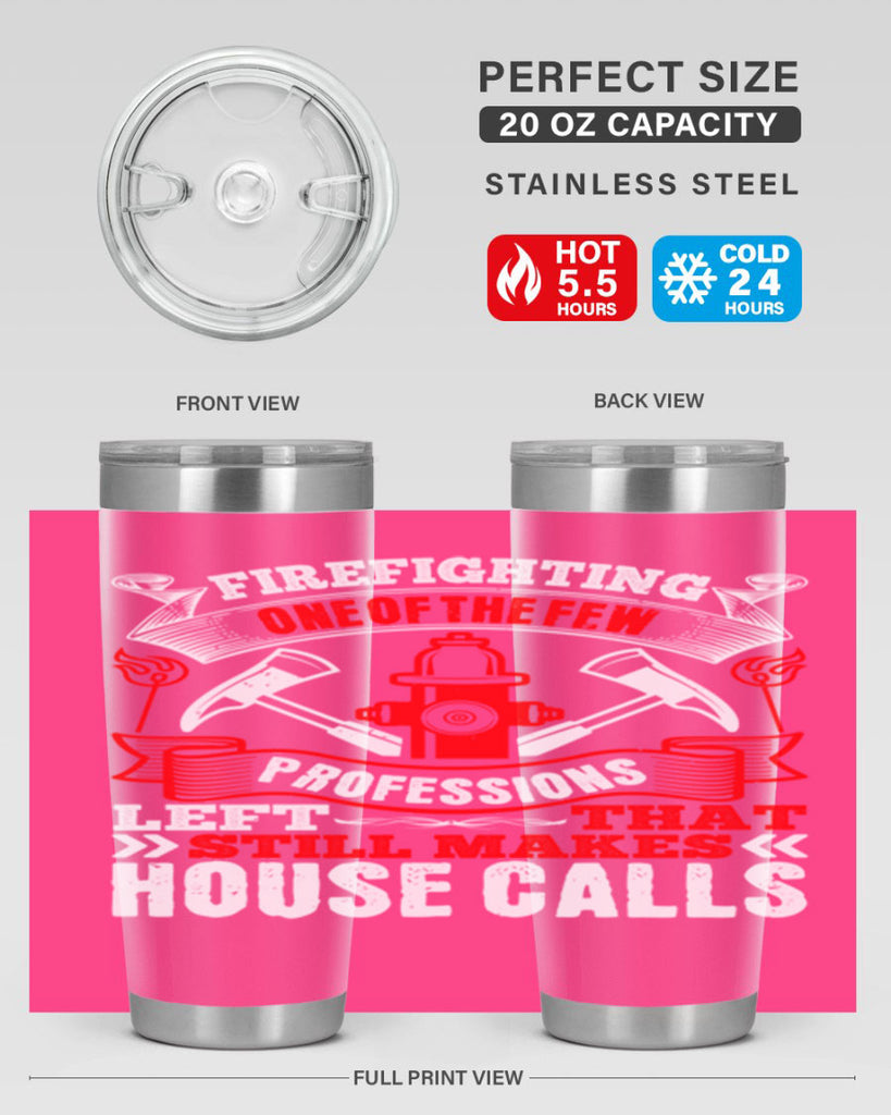 Firefighting — one of the few professions left that still makes house calls Style 70#- fire fighter- tumbler
