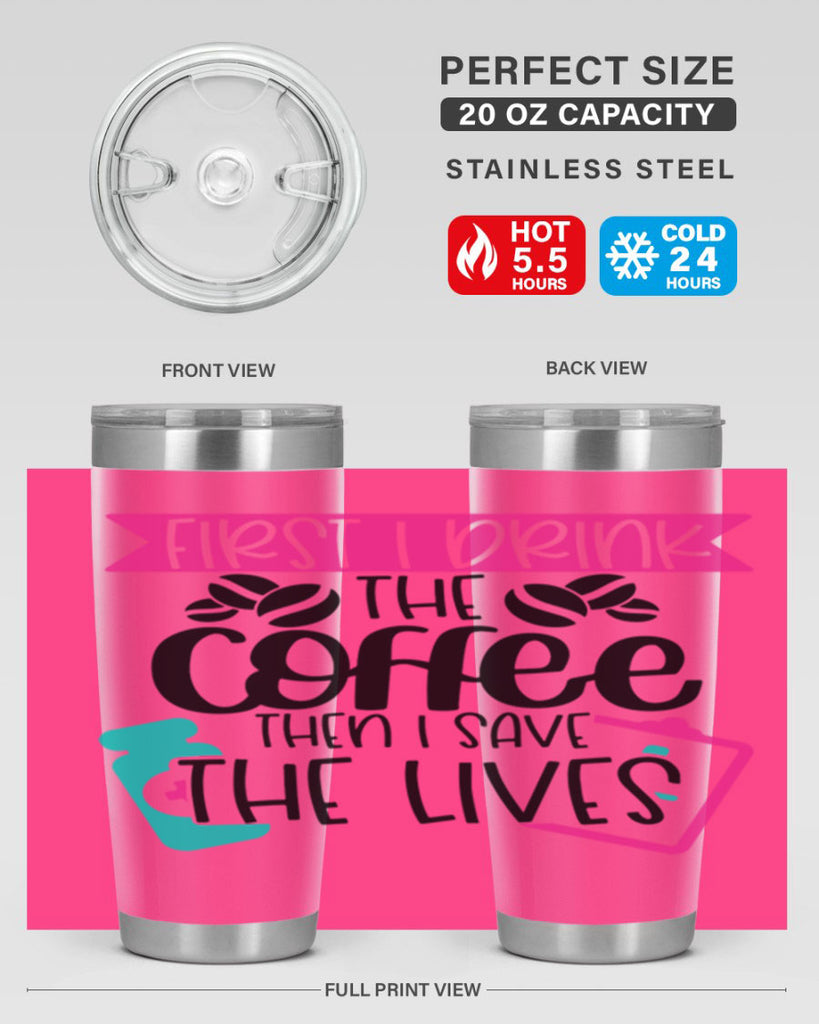 First I Drink The Coffee Then I Save The Lives Style Style 188#- nurse- tumbler