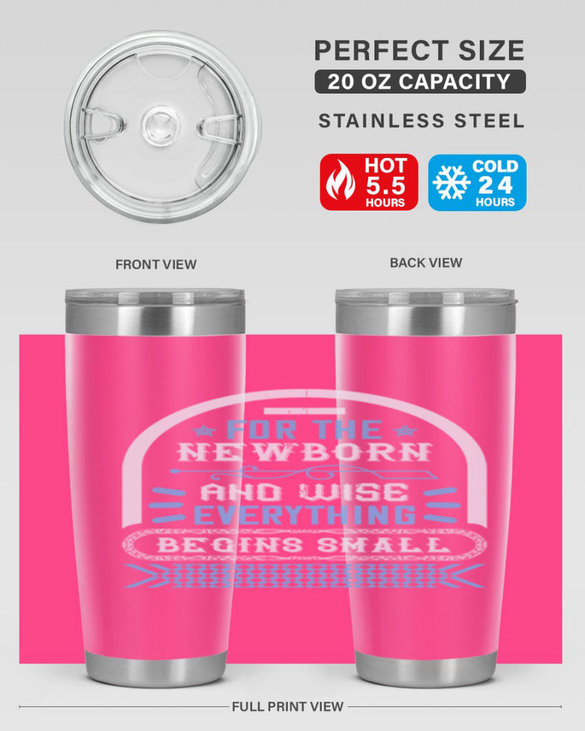 For the newborn and wise everything begins small Style 123#- baby- tumbler