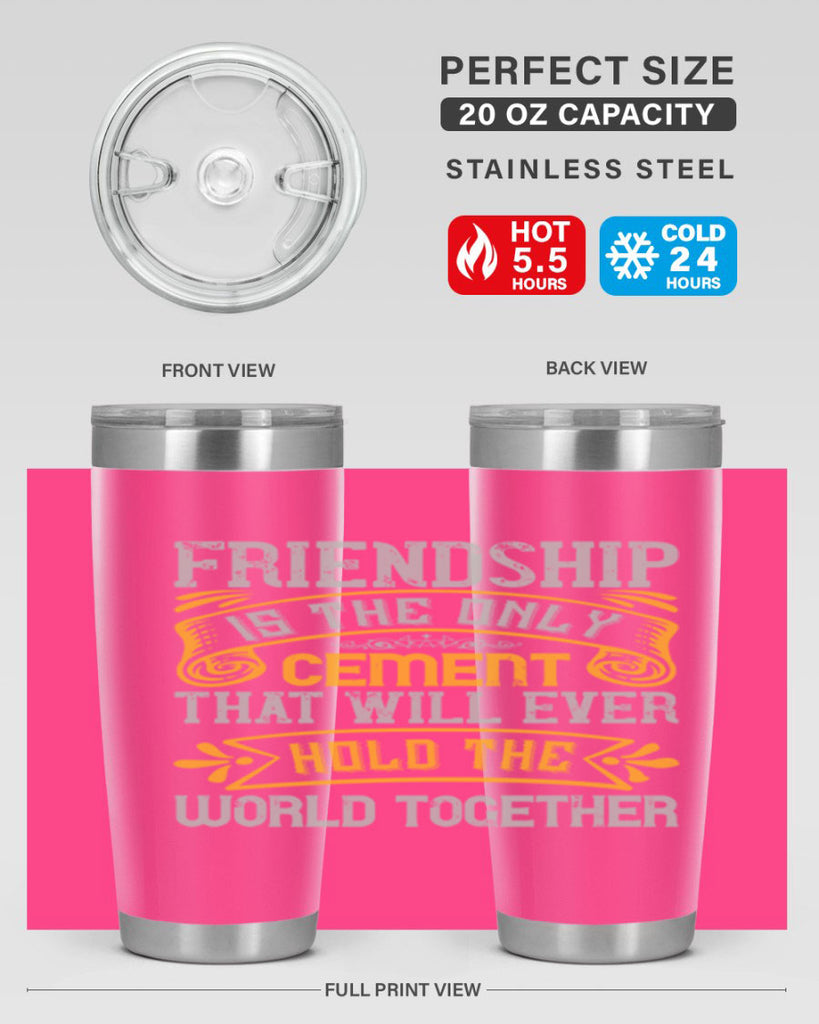 Friendship is the only cement that will ever hold the world together Style 89#- Best Friend- Tumbler