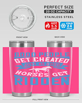 Good people get cheated just as good horses get ridden Style 53#- horse- Tumbler