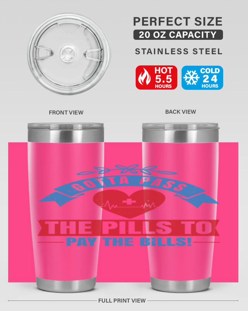 Gotta pass the pills to pay the bills Style 332#- nurse- tumbler