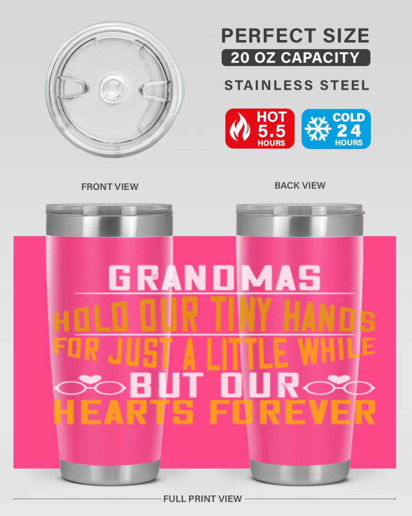 Grandmas hold our tiny hands for just a little while but our hearts forever 85#- grandma - nana- Tumbler