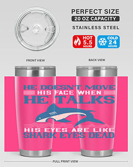 He doesnt move his face when he talks His eyes are like shark eyes Dead Style 88#- shark  fish- Tumbler