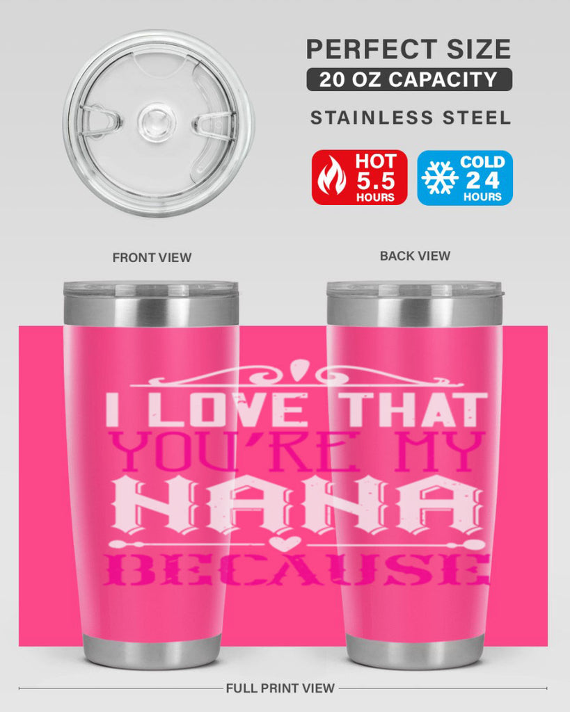 I LOVE THAT YOURE MY NANA 24#- grandma - nana- Tumbler