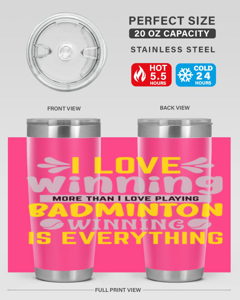 I LOVE winning more than I love playing BADMINTON WINNINGIS EVERYTHING 1102#- badminton- Tumbler