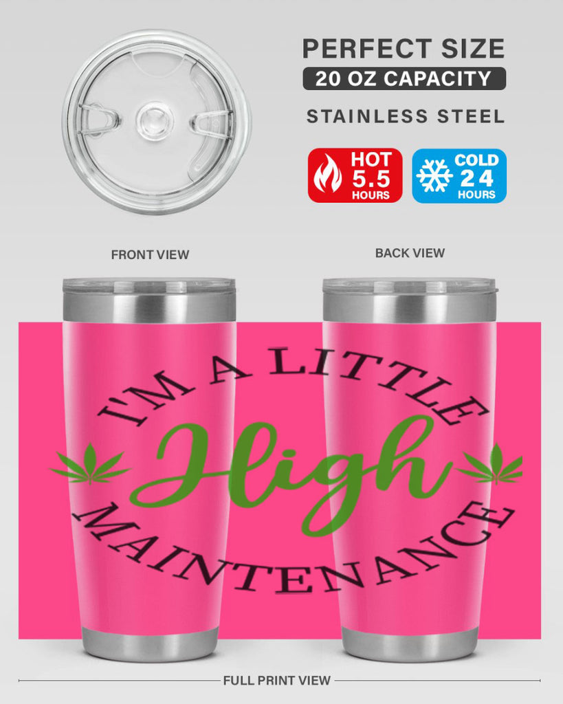 I M A LITTLE HIGH MAINTENANCE 140#- marijuana- Tumbler