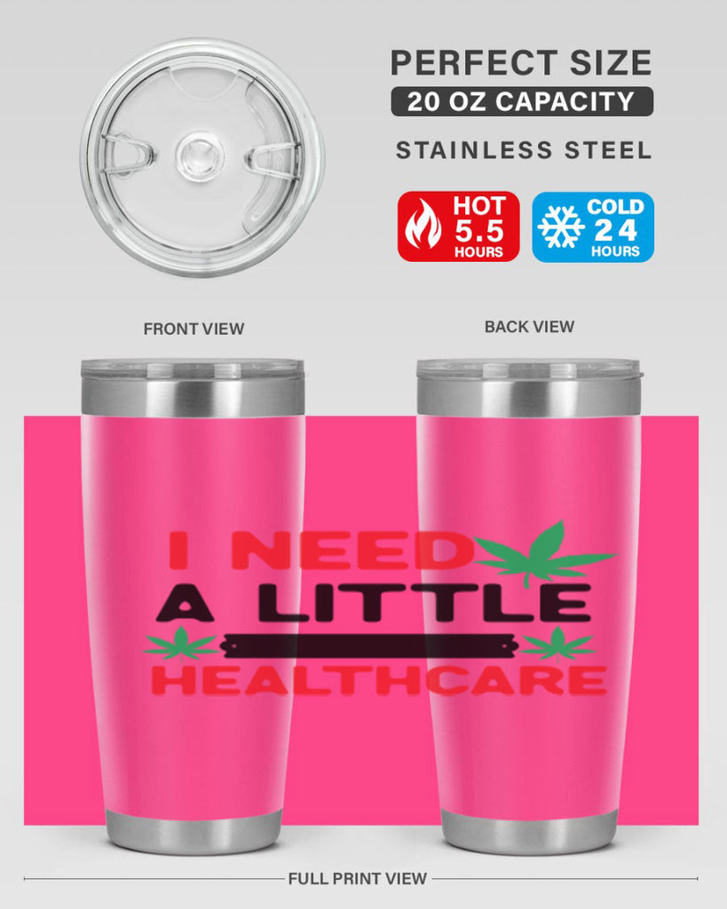 I Need a little Healthcare 130#- marijuana- Tumbler