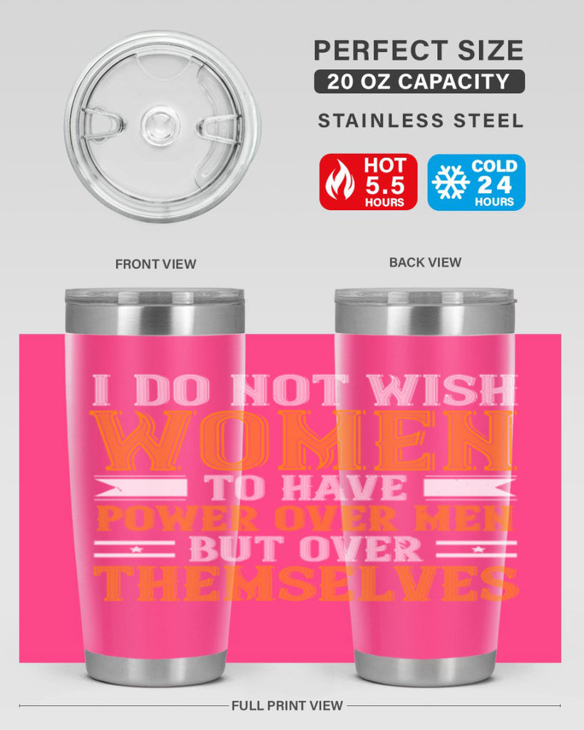 I do not wish women to have power over men but over themselves Style 61#- womens day- Tumbler