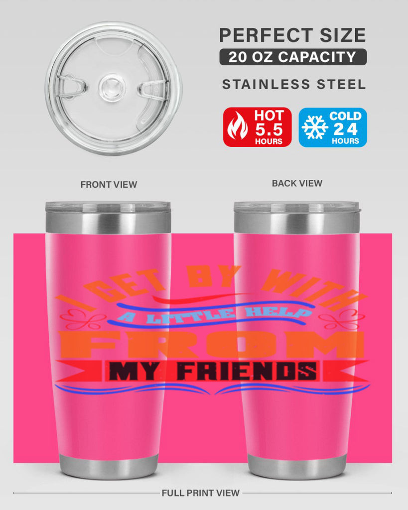 I get by with a little help from my friends Style 98#- Best Friend- Tumbler