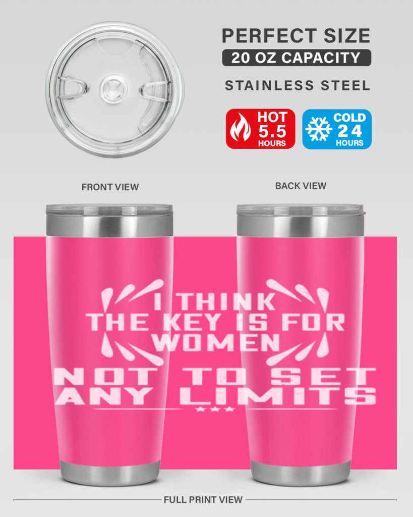 I think the key is for women not to set any limits Style 99#- womens day- Tumbler