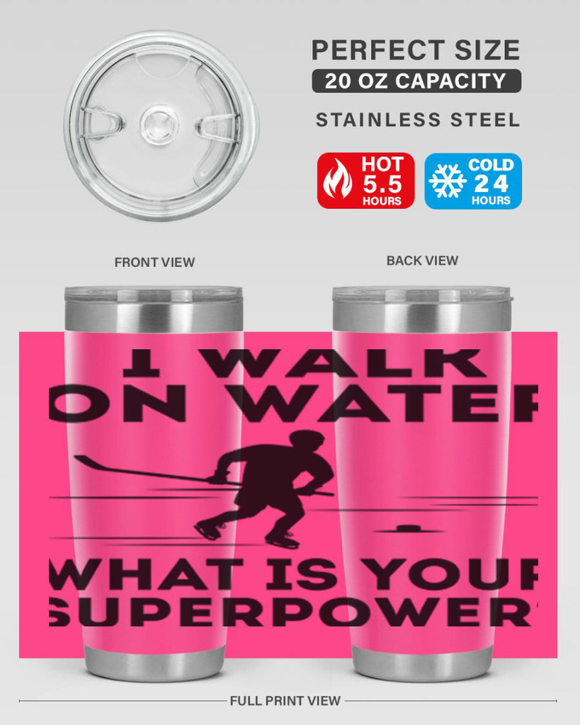 I walk on water What is your superpower 1091#- hockey- Tumbler