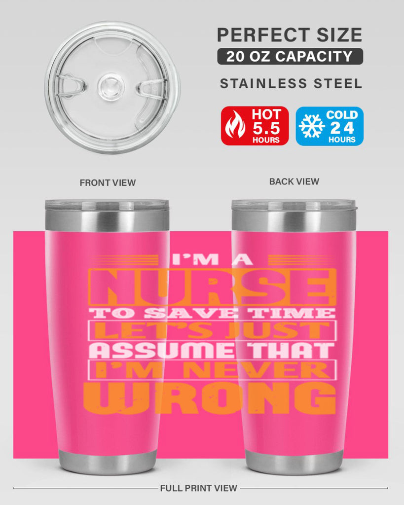I’m a nurse to save time let’s just assume that i’m never wrong Style 298#- nurse- tumbler