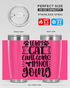 If My Cat Cant Come Im Not Going Style 96#- cat- Tumbler