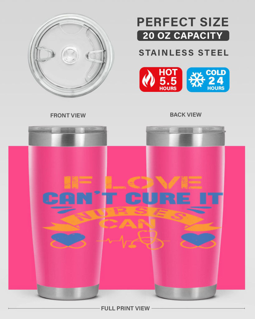 If love can’t cure it Nurses can Style 311#- nurse- tumbler