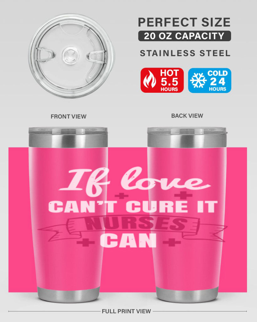 If love can’t cure it nurses can Style 313#- nurse- tumbler