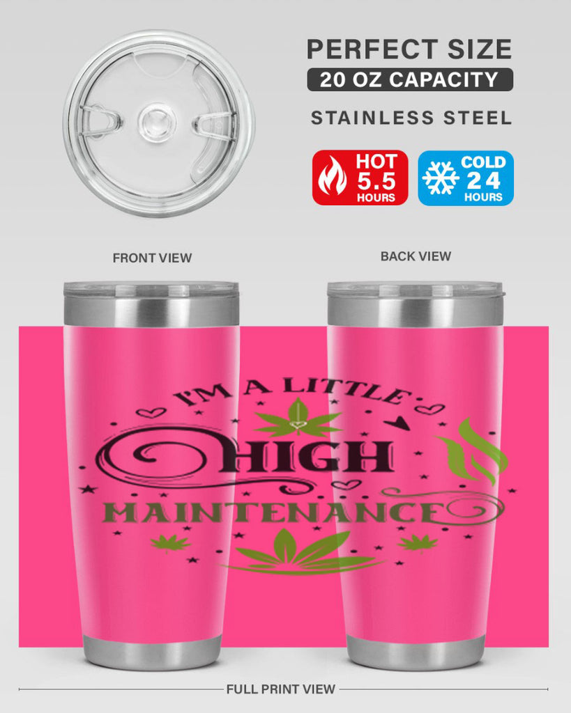 Im A Little High Maintenance 137#- marijuana- Tumbler