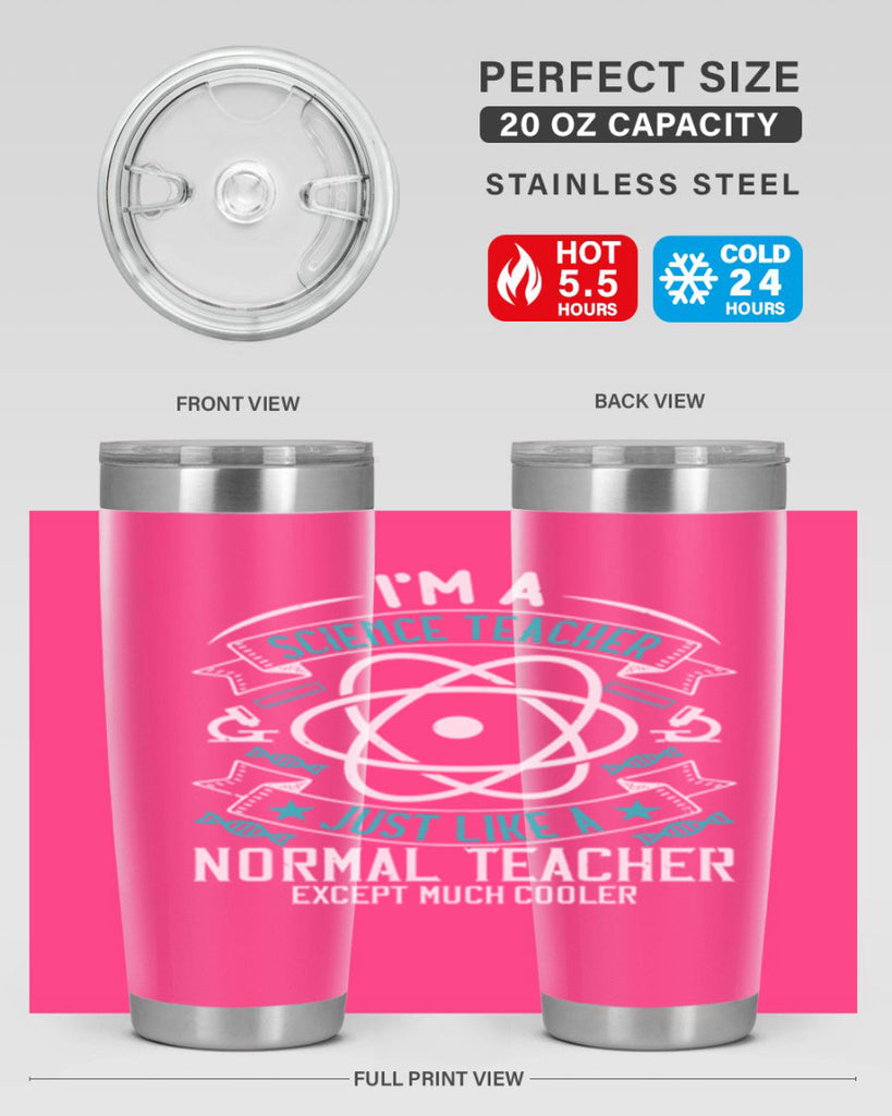 Im A Science Teacher Just Like A Normal Teacher Except Much Cooler Style 100#- teacher- tumbler